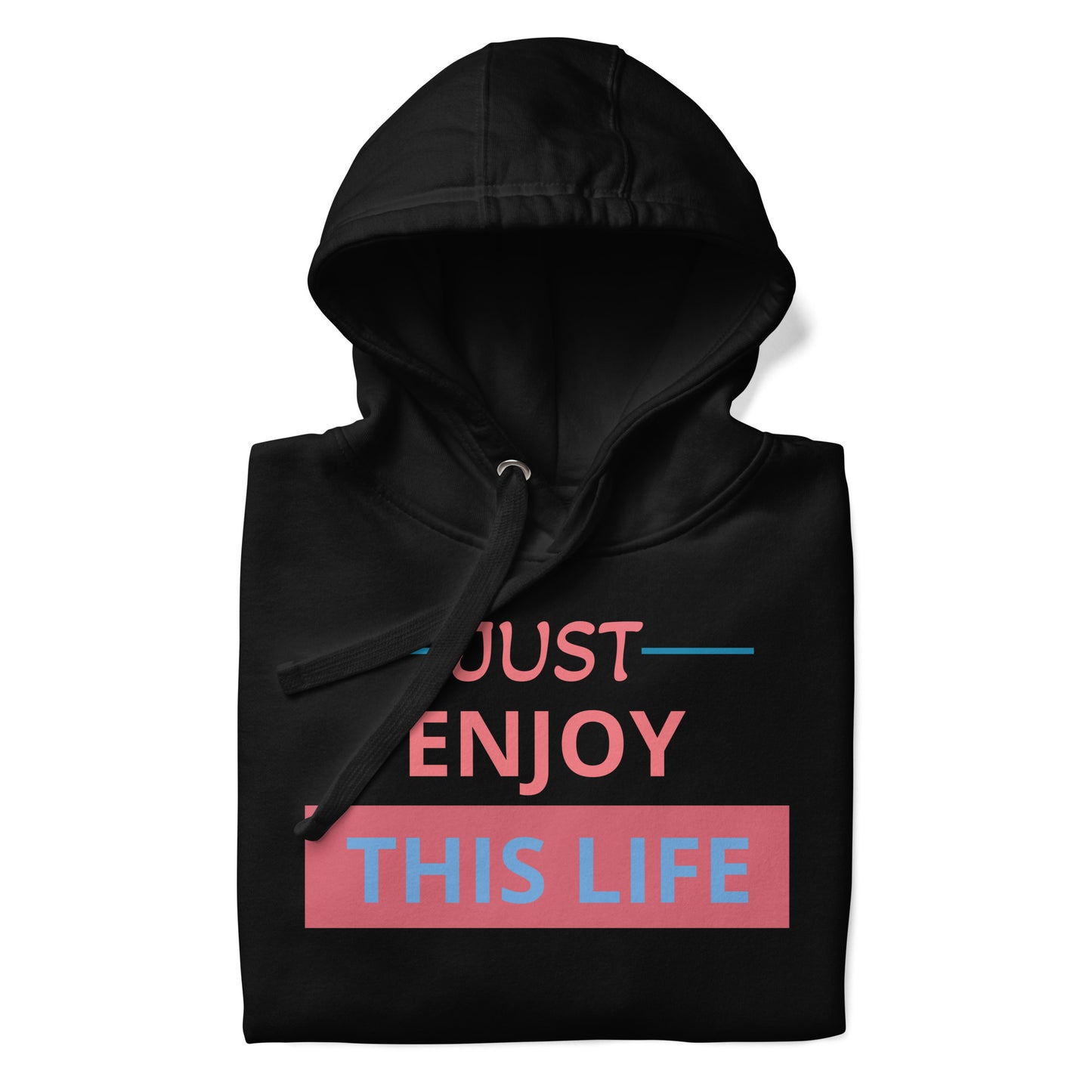 Just Enjoy This Life Unisex Hoodie