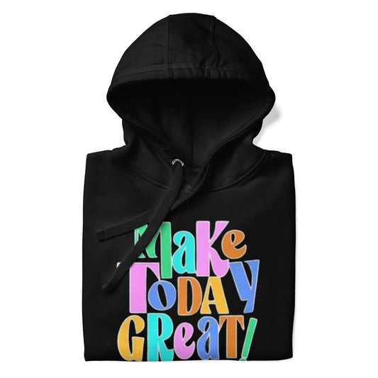 Make Today Great Unisex Hoodie