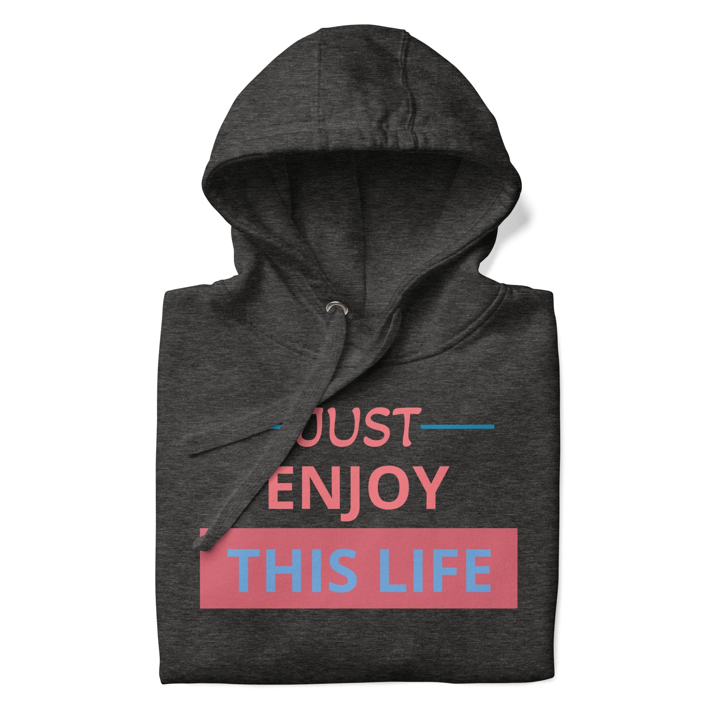 Just Enjoy This Life Unisex Hoodie