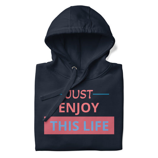 Just Enjoy This Life Unisex Hoodie