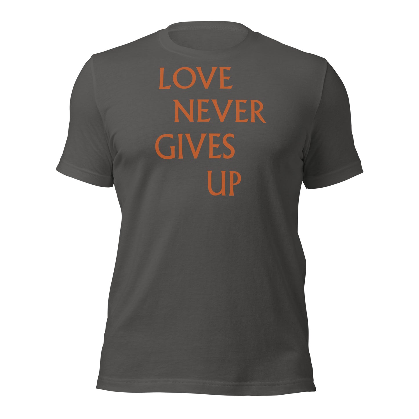 Love Never Gives Up Unisex t-shirt