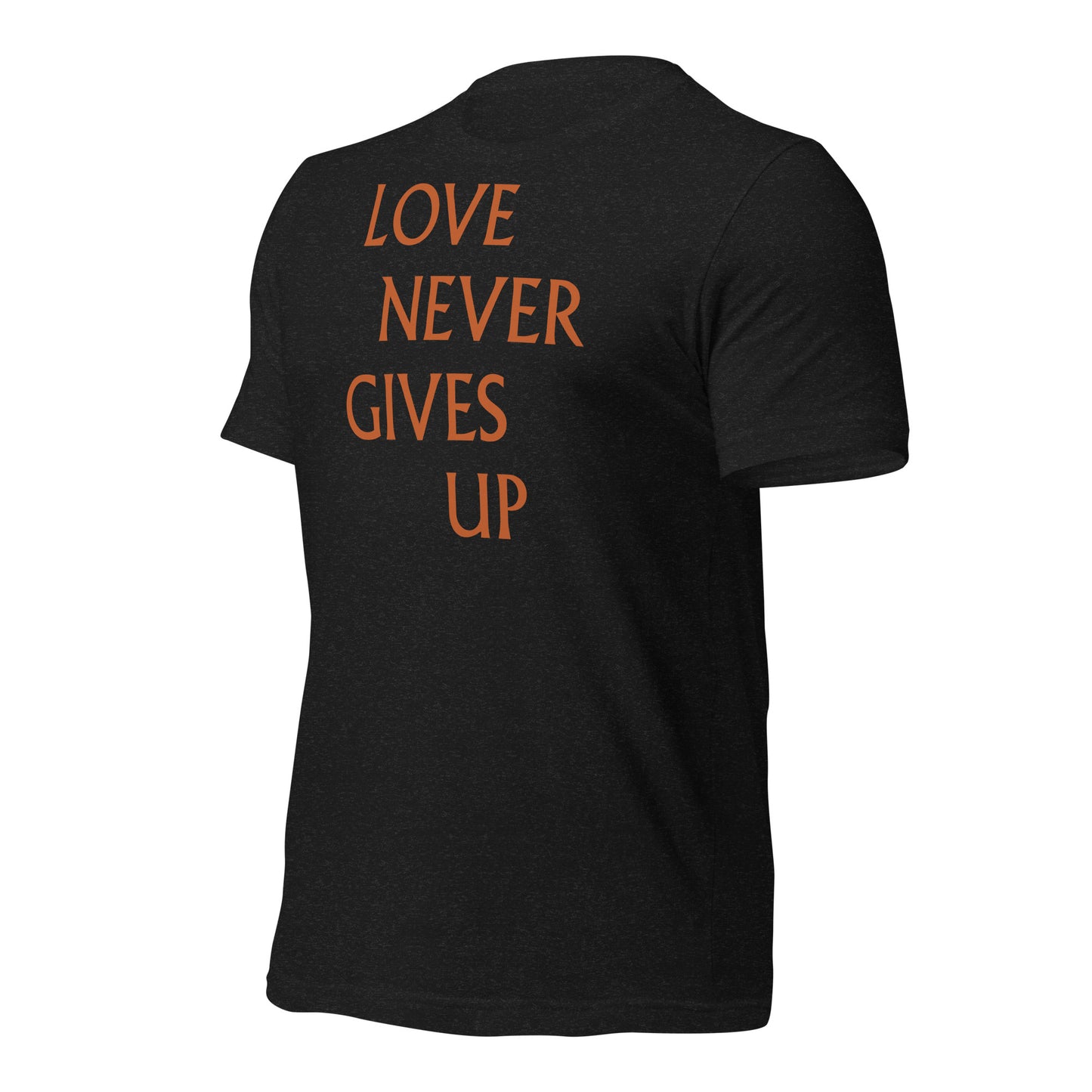 Love Never Gives Up Unisex t-shirt