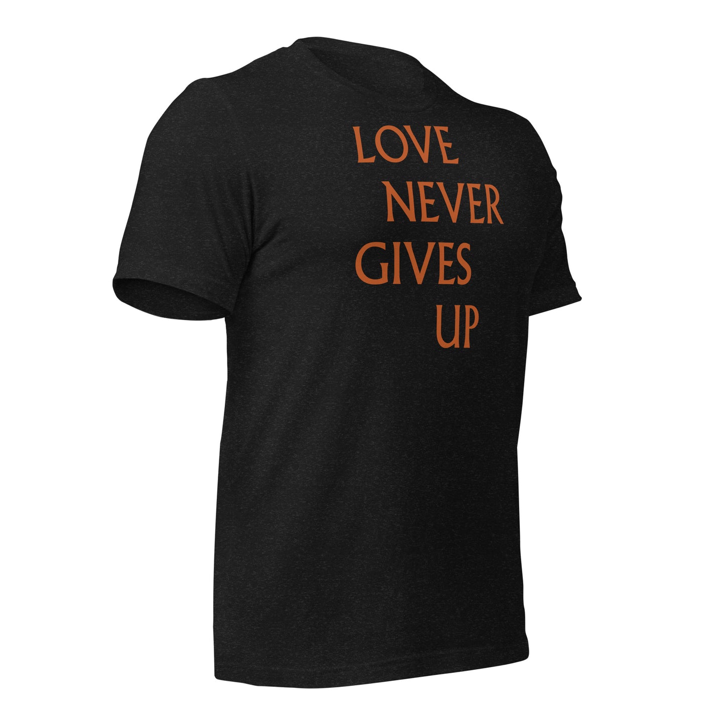 Love Never Gives Up Unisex t-shirt