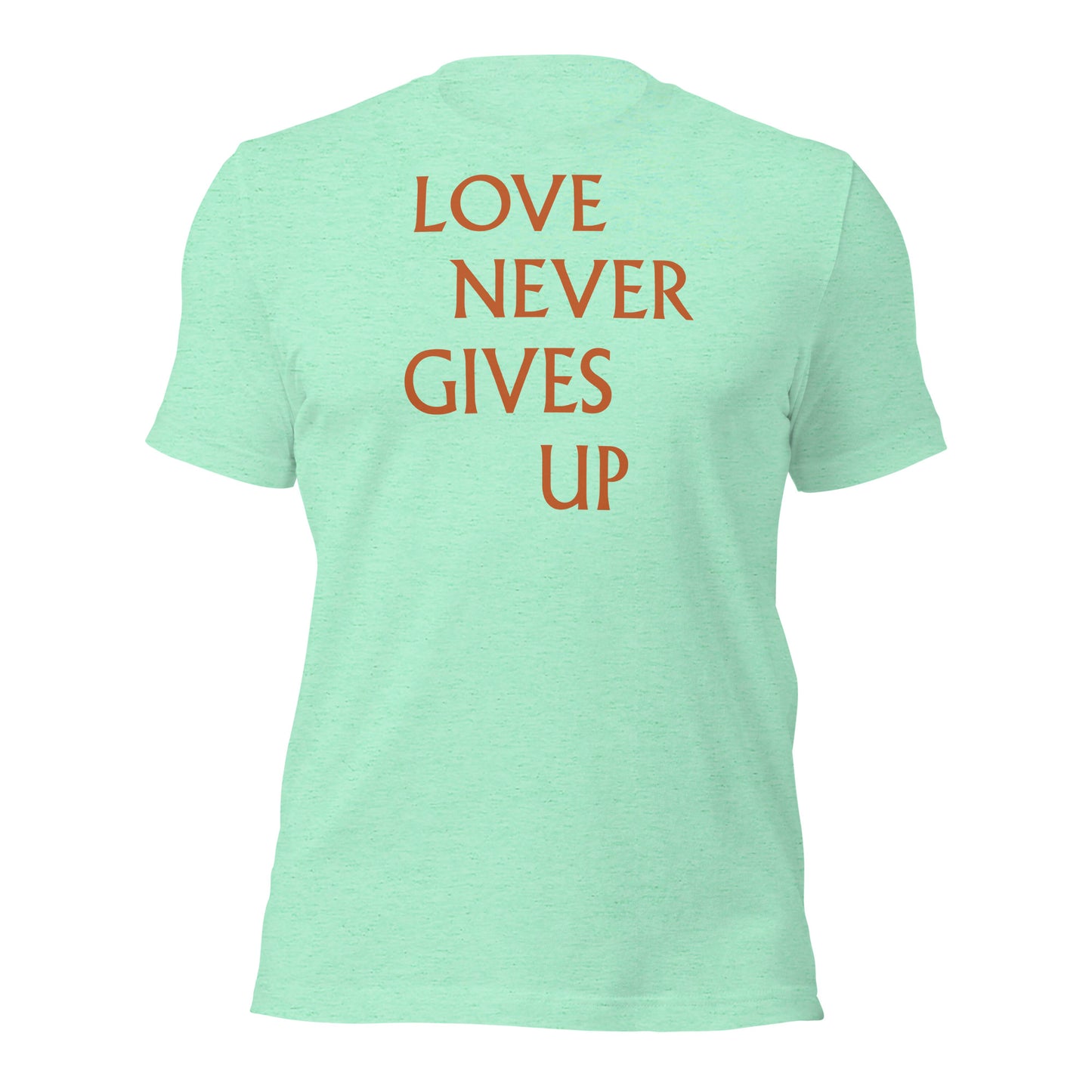 Love Never Gives Up Unisex t-shirt