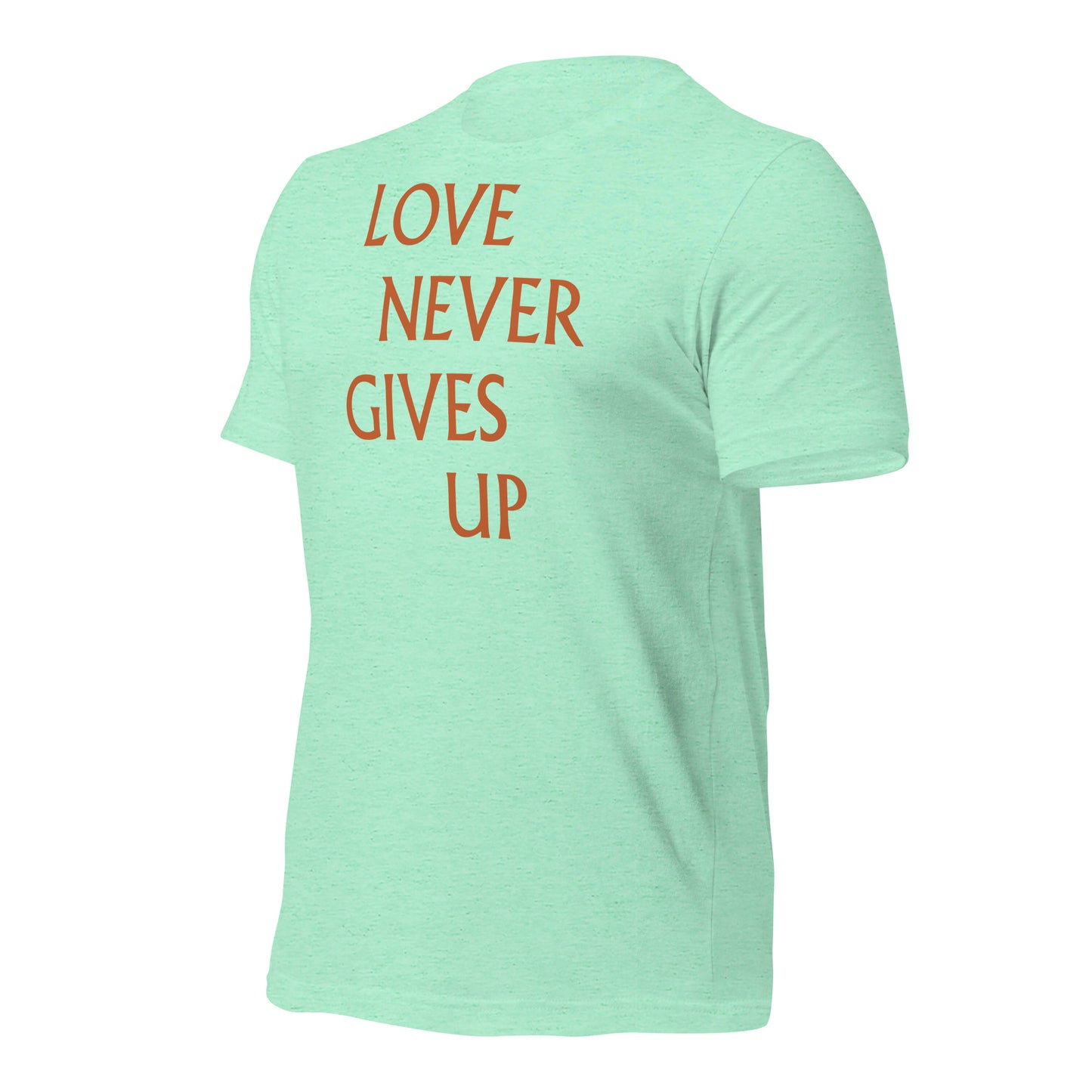 Love Never Gives Up Unisex t-shirt