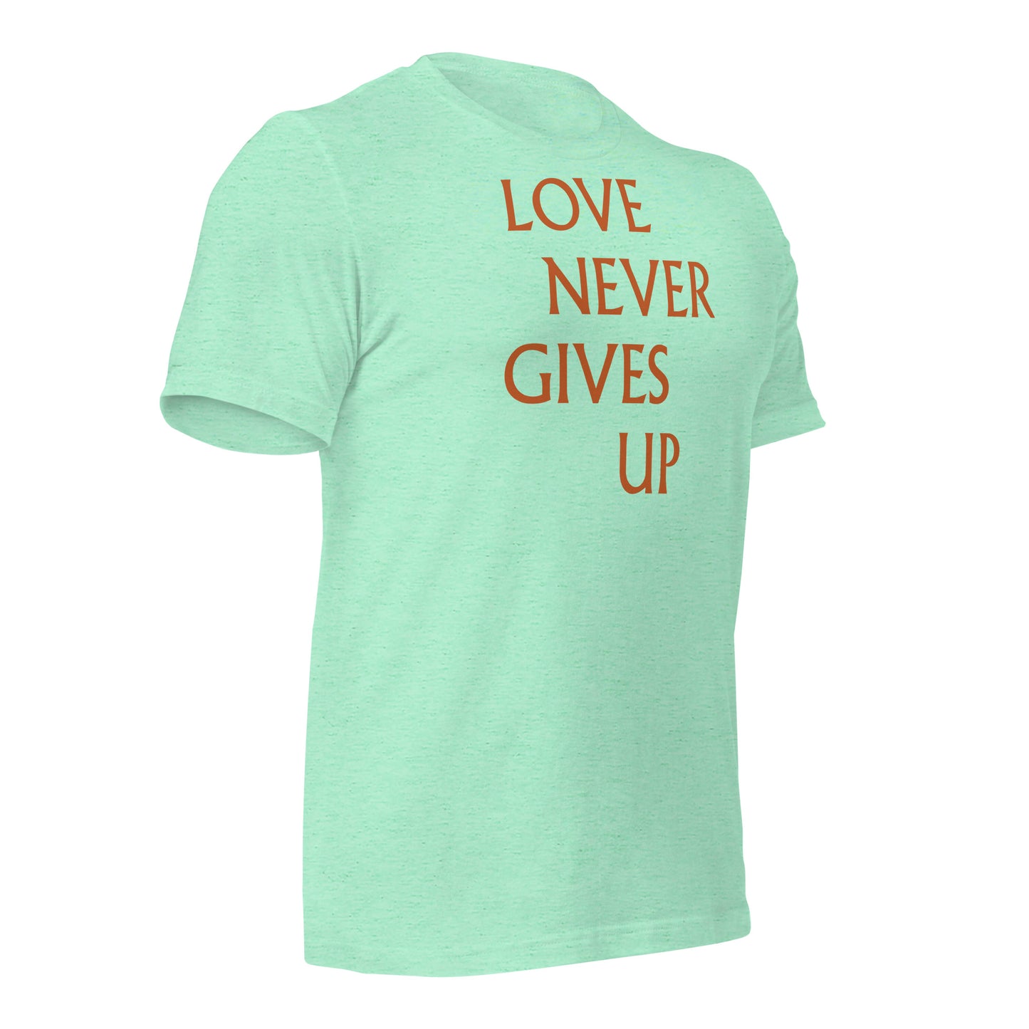 Love Never Gives Up Unisex t-shirt