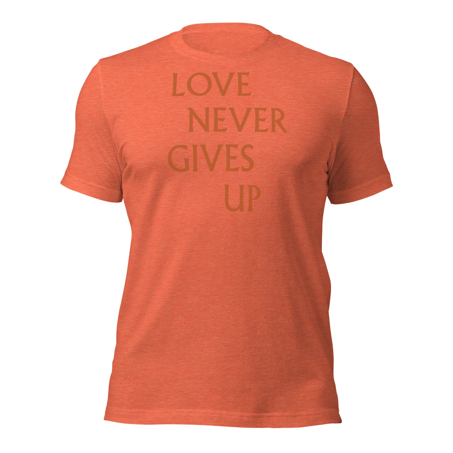 Love Never Gives Up Unisex t-shirt