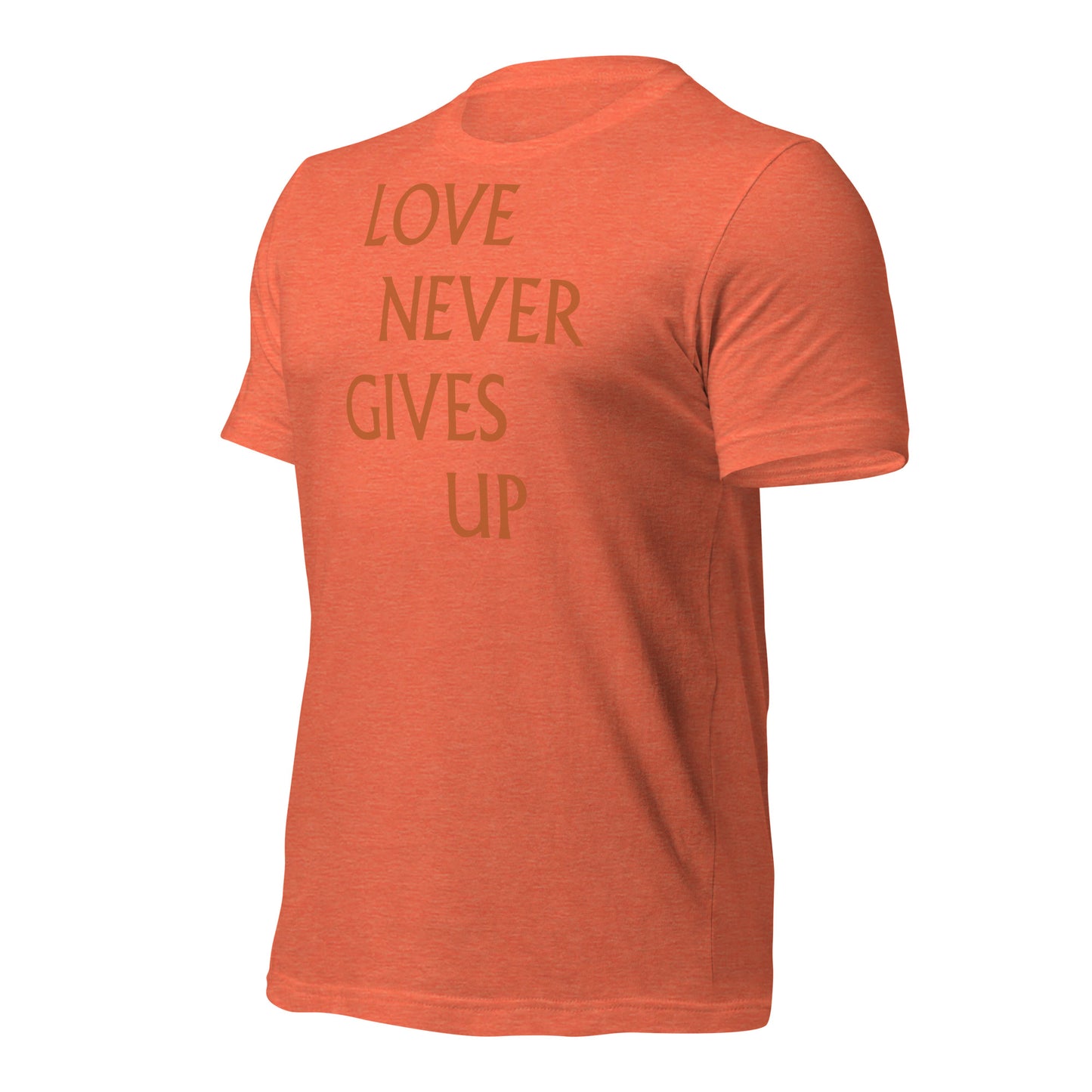 Love Never Gives Up Unisex t-shirt