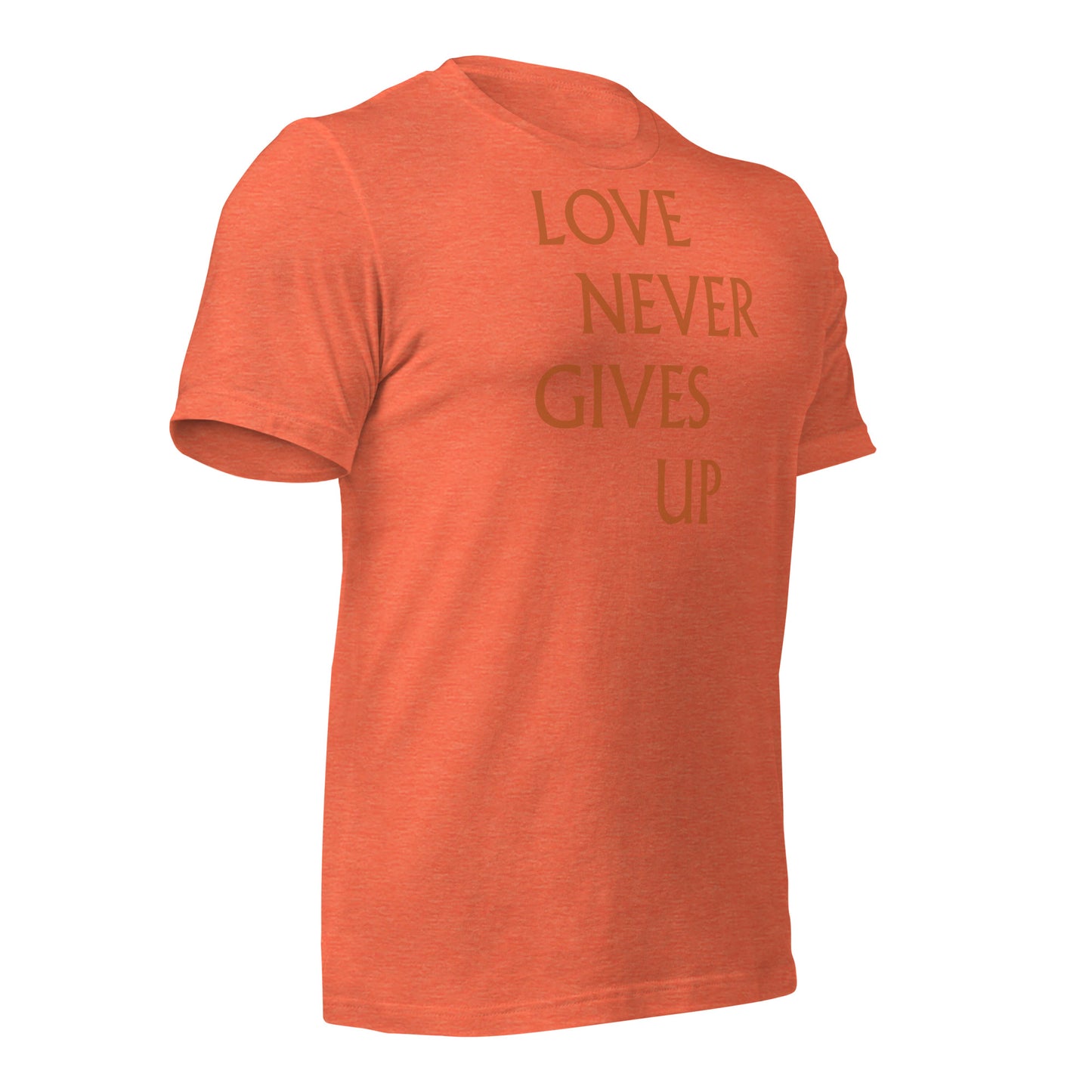 Love Never Gives Up Unisex t-shirt