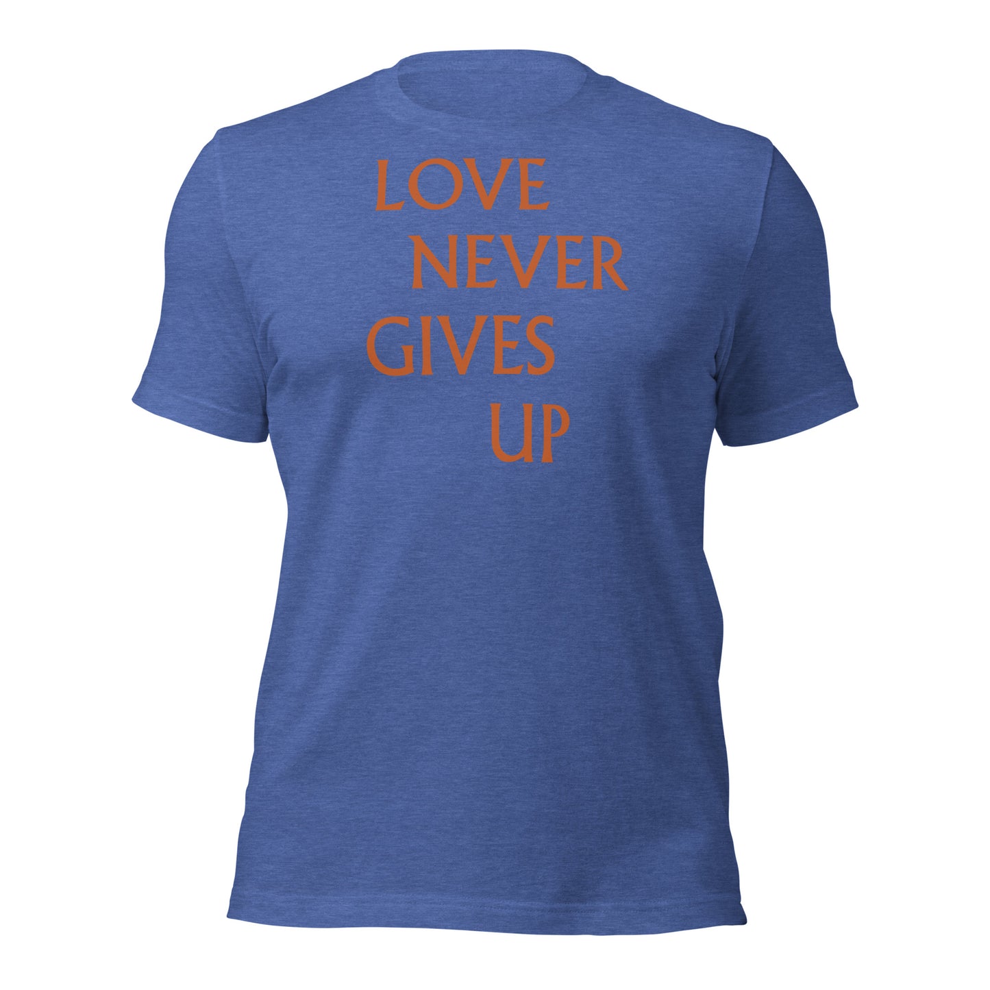 Love Never Gives Up Unisex t-shirt