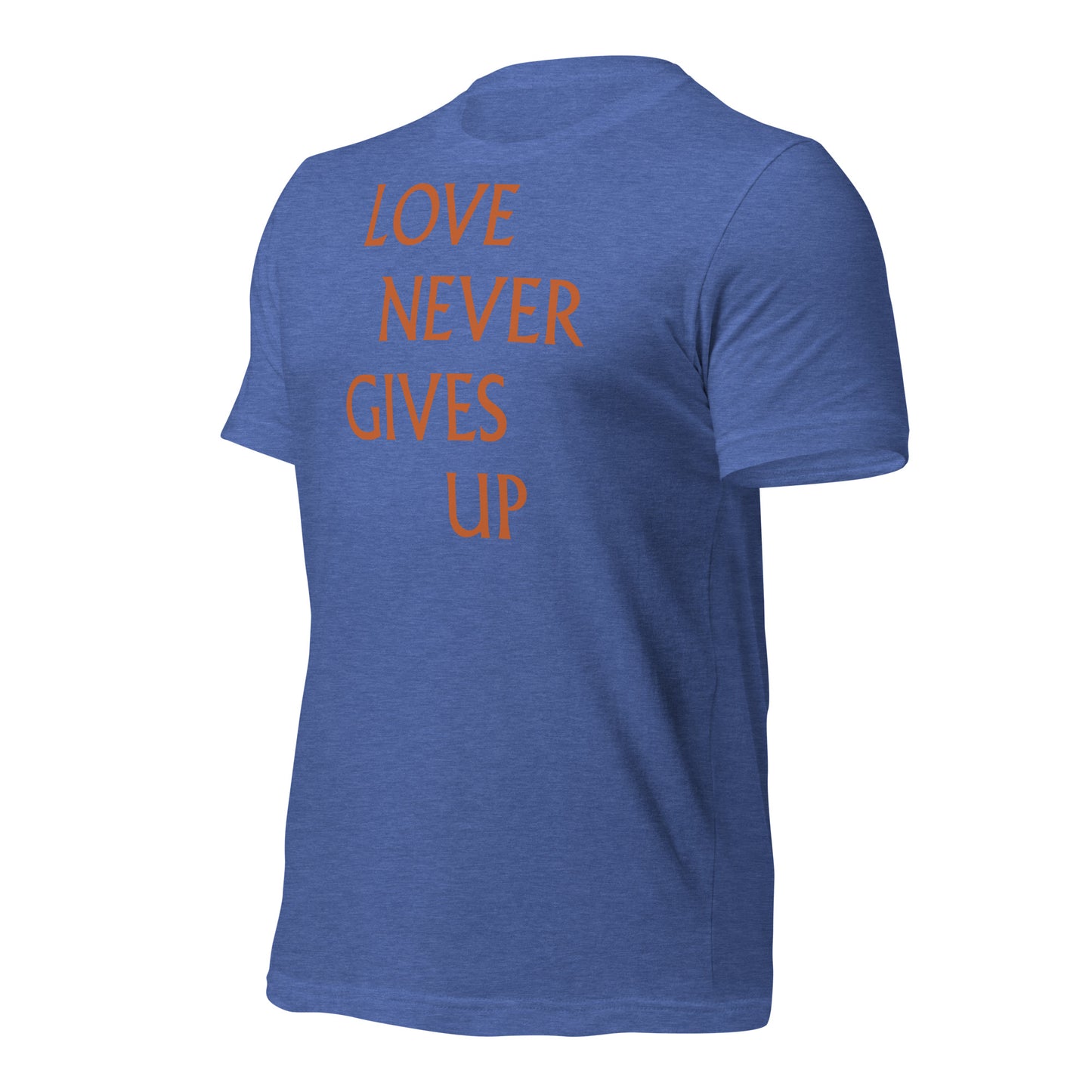 Love Never Gives Up Unisex t-shirt