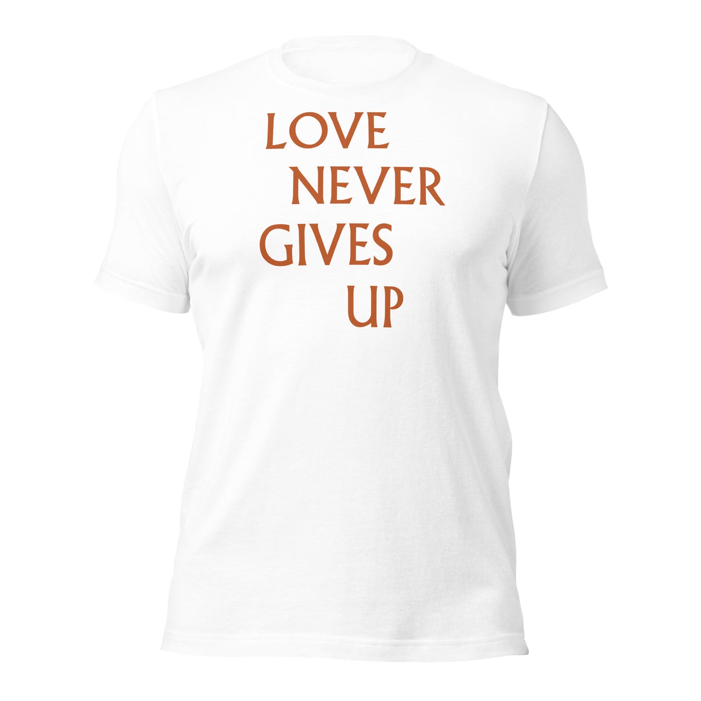 Love Never Gives Up Unisex t-shirt