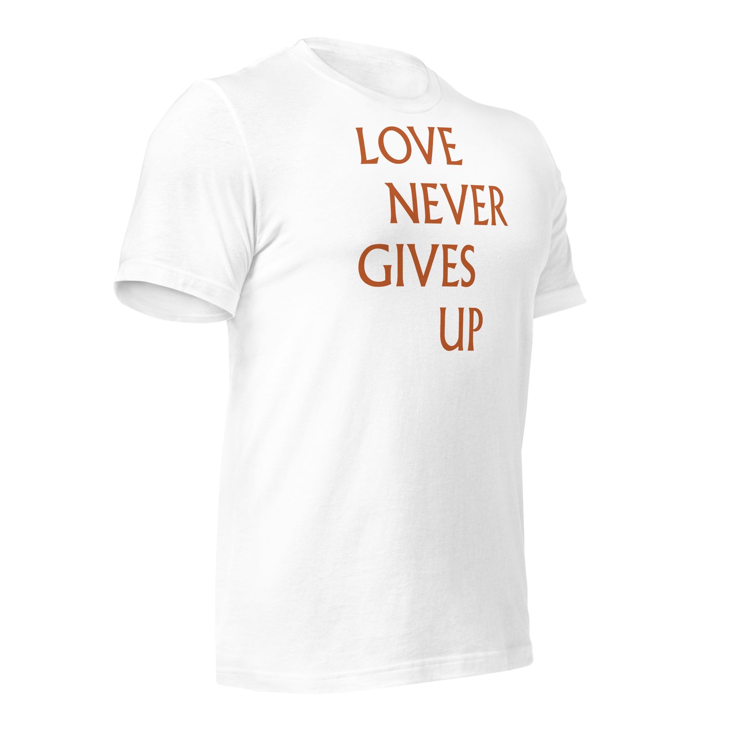 Love Never Gives Up Unisex t-shirt