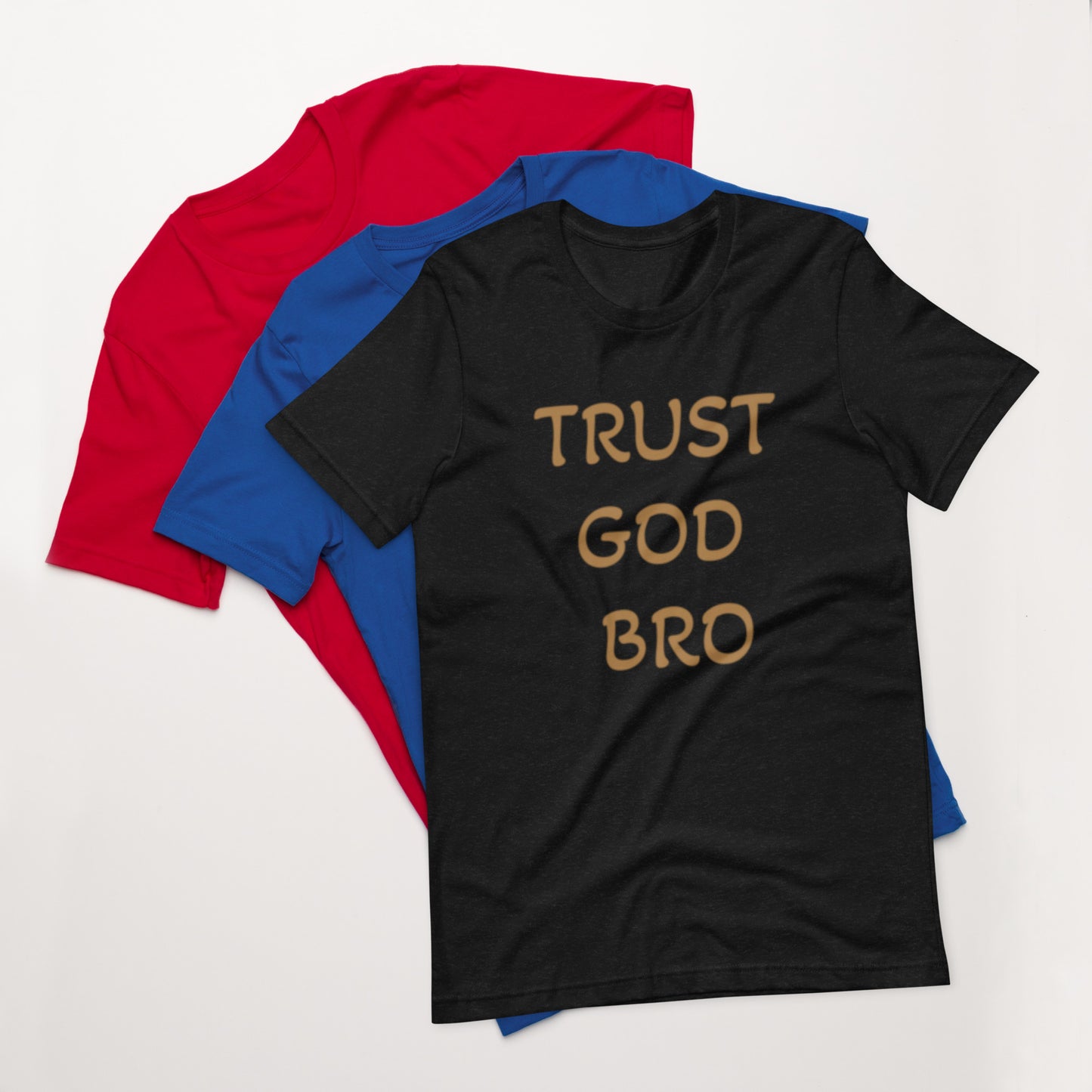 Trust God Bro Unisex t-shirt